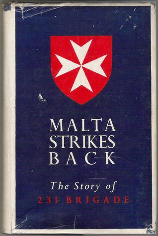 Read Online Malta Strikes Back: the story of 231 Infantry Brigade - Major R. T. Gilchrist | PDF