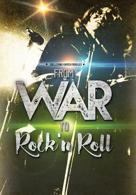 Read Online From War to Rock N Roll: From the Guerrilla Warfare in Cuba to the Greatest Rock and Roll Bands of the World - Guillermo Antonio Rodiles file in ePub