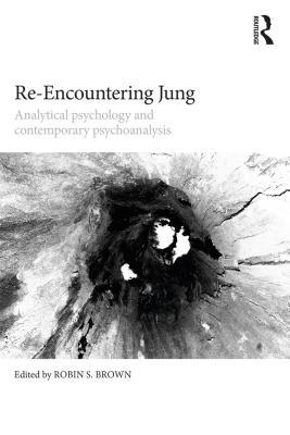 Read Re-Encountering Jung: Analytical Psychology and Contemporary Psychoanalysis - Robin S. Brown | PDF