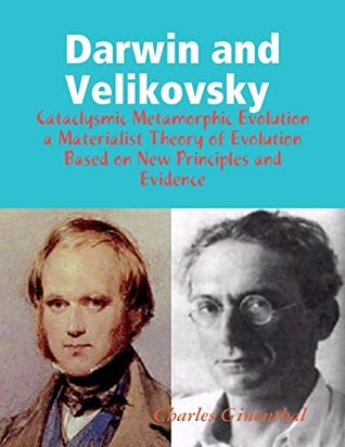 Read Online Darwin and Velikovsky : Cataclysmic Metamorphic Evolution a Materialist Theory of Evolution Based on New Principles and Evidence - Charles Ginenthal file in PDF
