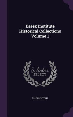 Full Download Essex Institute Historical Collections Volume 1 - Essex Institute file in ePub