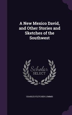 Download A New Mexico David, and Other Stories and Sketches of the Southwest - Charles F. Lummis | PDF