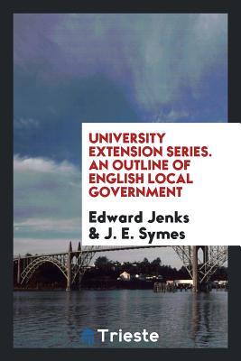Download University Extension Series. an Outline of English Local Government - Edward Jenks file in ePub