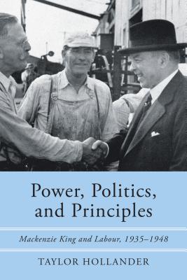 Download Power, Politics, and Principles: MacKenzie King and Labour, 1935-1948 - Taylor Hollander file in PDF