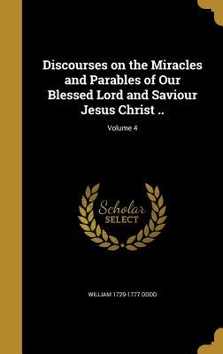 Full Download Discourses on the Miracles and Parables of Our Blessed Lord and Saviour Jesus Christ ..; Volume 4 - William Dodd file in PDF