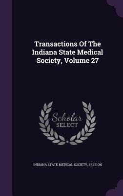 Read Online Transactions of the Indiana State Medical Society, Volume 27 - Session file in ePub