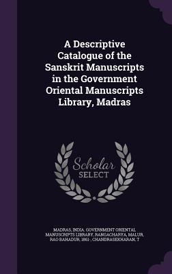 Full Download A Descriptive Catalogue of the Sanskrit Manuscripts in the Government Oriental Manuscripts Library, Madras - Malur Rangacharya | PDF