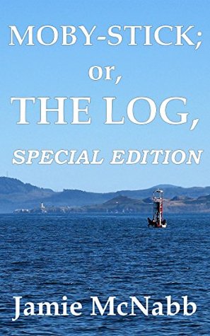 Download MOBY-STICK; OR, THE LOG, SPECIAL EDITION: CONTAINS A BONUS SHORT STORY AND A NOVEL SAMPLE - Jamie McNabb | ePub