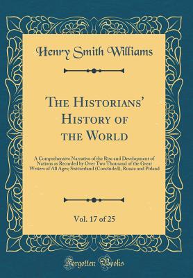 Read The Historians' History of the World, Vol. 17 of 25: A Comprehensive Narrative of the Rise and Development of Nations as Recorded by Over Two Thousand of the Great Writers of All Ages; Switzerland (Concluded), Russia and Poland (Classic Reprint) - Henry Smith Williams file in ePub