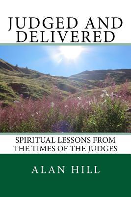 Read Online Judged and Delivered: Spiritual Lessons from the Times of the Judges - Alan Hill | ePub