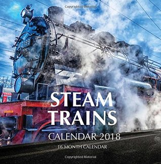 Download Steam Trains Calendar 2018: 16 Month Calendar -  file in PDF