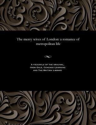 Read Online The Merry Wives of London: A Romance of Metropolitan Life - Various | PDF