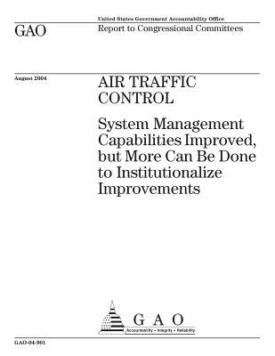 Read Online Air Traffic Control: System Management Capabilities Improved, But More Can Be Done to Institutionalize Improvements - U.S. Government Accountability Office file in PDF