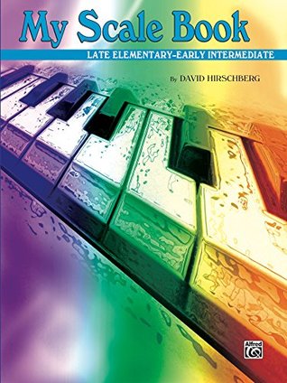 Read Online My Scale Book: For Late Elementary to Early Intermediate Piano - David Hirschberg file in PDF
