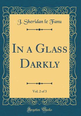 Full Download In a Glass Darkly, Vol. 2 of 3 (Classic Reprint) - J. Sheridan Le Fanu | ePub