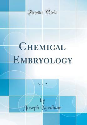Read Chemical Embryology, Vol. 2 (Classic Reprint) - Joseph Needham | ePub