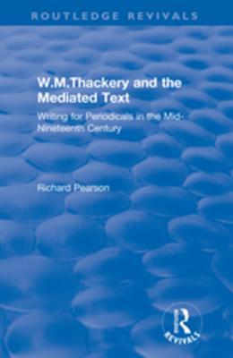 Read Online W.M.Thackery and the Mediated Text: Writing for Periodicals in the Mid-Nineteenth Century: Writing for Periodicals in the Mid-Nineteenth Century - Richard Pearson | ePub