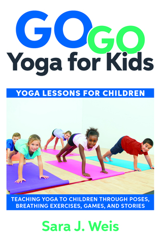 Full Download Go Go Yoga for Kids: Yoga Lessons for Children - Sara J. Weis file in ePub