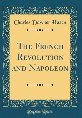 Read The French Revolution and Napoleon (Classic Reprint) - Charles Downer Hazen | PDF