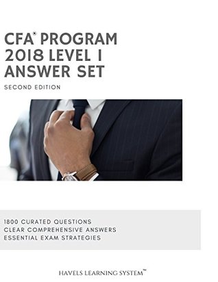 Download 2018 CFA Level 1 Answer Set: Applicable for June and December 2018 Exams (2018 CFA Essential Exam Material) - Havels Learning SystemTM Havels Learning SystemTM | PDF