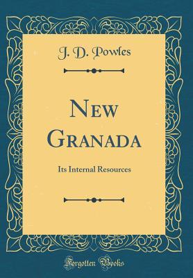 Download New Granada: Its Internal Resources (Classic Reprint) - J D Powles file in ePub