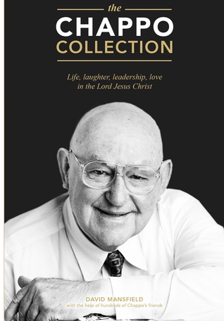 Full Download The Chappo Collection: Life, laughter, leadership, love in the Lord Jesus Christ - David Mansfield | PDF