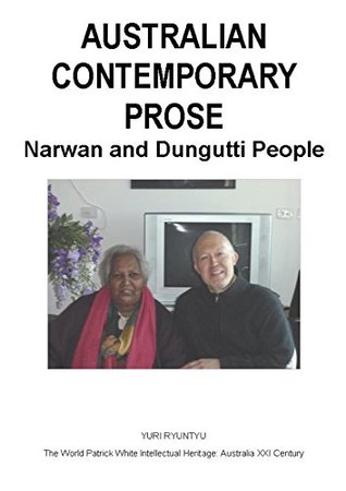 Read Online Australian Contemporary Prose : Narwan and Dungutti People - Yuri Ryuntyu | PDF