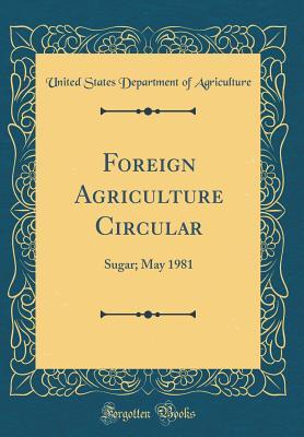 Read Foreign Agriculture Circular: Sugar; May 1981 (Classic Reprint) - U.S. Department of Agriculture | PDF