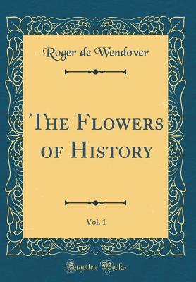 Read The Flowers of History, Vol. 1 (Classic Reprint) - Roger of Wendover file in ePub