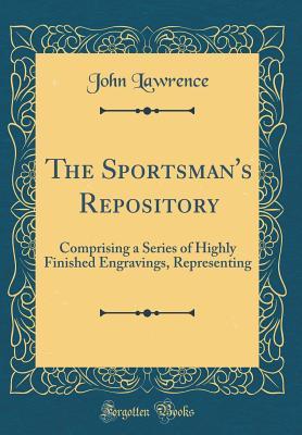 Download The Sportsman's Repository: Comprising a Series of Highly Finished Engravings, Representing (Classic Reprint) - John Lawrence file in ePub