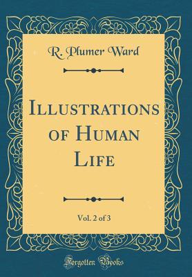 Read Illustrations of Human Life, Vol. 2 of 3 (Classic Reprint) - Robert Plumer Ward file in PDF