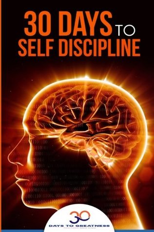 Read Online Self Discipline: 30 Days to Self Discipline (30 Days To Greatness) (Volume 2) - 30 Days To Greatness | PDF