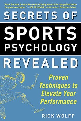 Read Online Secrets of Sports Psychology Revealed: Proven Techniques to Elevate Your Performance - Rick Wolff | PDF
