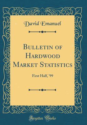 Full Download Bulletin of Hardwood Market Statistics: First Half, '99 (Classic Reprint) - David Emanuel file in ePub