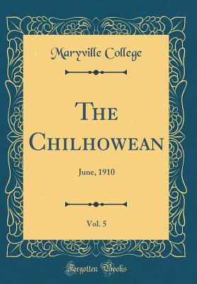 Full Download The Chilhowean, Vol. 5: June, 1910 (Classic Reprint) - Maryville College | PDF