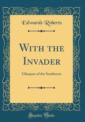 Read With the Invader: Glimpses of the Southwest (Classic Reprint) - Edwards Roberts | ePub
