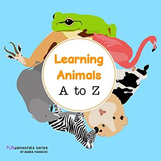 Full Download Learning Animals A to Z: Learning Animal facts ABC's alphabet book for children. Ages 2-7 for toddlers, preschool & kindergarten kids. (Fundamentals series 5) - Maria Yiangou file in ePub