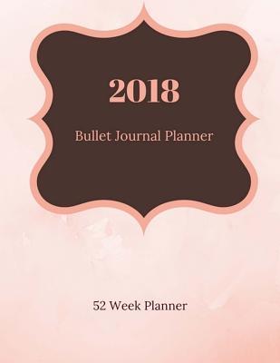 Read Online Bullet Journal Planner 2018- 52 Week Goal Planner: 96 Pages for Planning and Bullet Journaling, 8.5 X 11 - Ellarese Harvey file in ePub