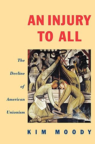 Download An Injury to All: The Decline of American Unionism - Kim Moody file in PDF