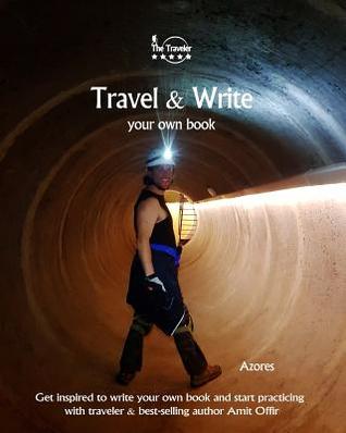 Download Travel & Write Your Own Book - Azores: Get Inspired to Write Your Own Book and Start Practicing with Traveler & Best-Selling Author Amit Offir - Amit Offir | ePub
