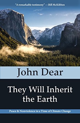 Read Online They Will Inherit the Earth: Peace and Nonviolence in a Time of Climate Change - John Dear file in ePub