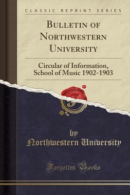 Read Online Bulletin of Northwestern University: Circular of Information, School of Music 1902-1903 (Classic Reprint) - Northwestern University file in ePub