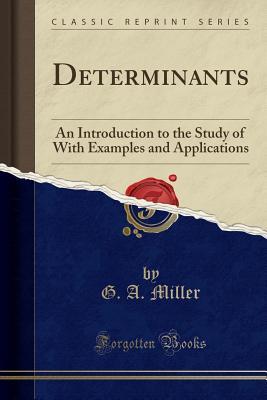Full Download Determinants: An Introduction to the Study of with Examples and Applications (Classic Reprint) - G a Miller file in ePub
