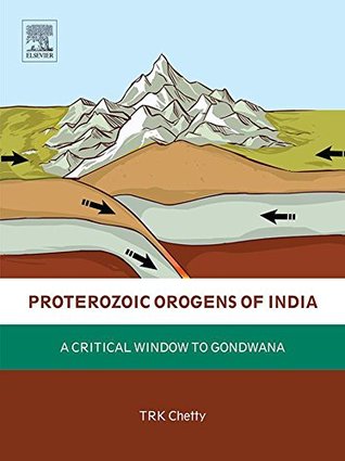 Download Proterozoic Orogens of India: A Critical Window to Gondwana - T R K Chetty | PDF