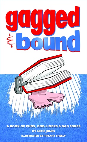 Full Download Gagged and Bound: a book of puns, one-liners and dad jokes - Nick Jones | ePub