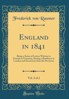 Full Download England in 1841, Vol. 2 of 2: Being a Series of Letters Written to Friends in Germany, During a Residence in London and Excursions Into the Provinces (Classic Reprint) - Frederick Von Raumer file in ePub