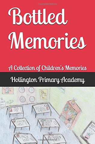 Download Bottled Memories: A Collection of Children's Memories (Black and White edition) - Hollington Primary Academy | PDF
