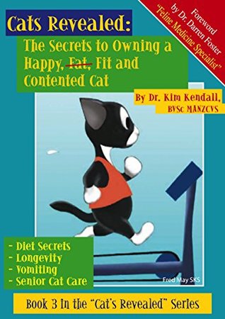 Read Online The Secrets To Owning A Happy (Fat) Fit and Contented Cat (Cats Revealed Book 3) - Kim Kendall file in ePub