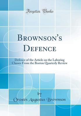 Download Brownson's Defence: Defence of the Article on the Laboring Classes from the Boston Quarterly Review (Classic Reprint) - Orestes Augustus Brownson file in ePub
