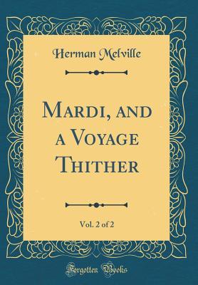 Read Mardi, and a Voyage Thither, Vol. 2 of 2 (Classic Reprint) - Herman Melville | ePub